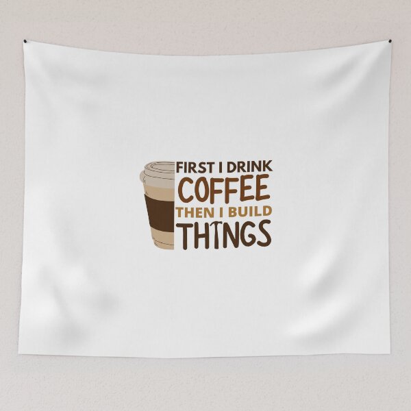 Item preview, First I Drink Coffee, Then I Build Things designed and sold by connortees.