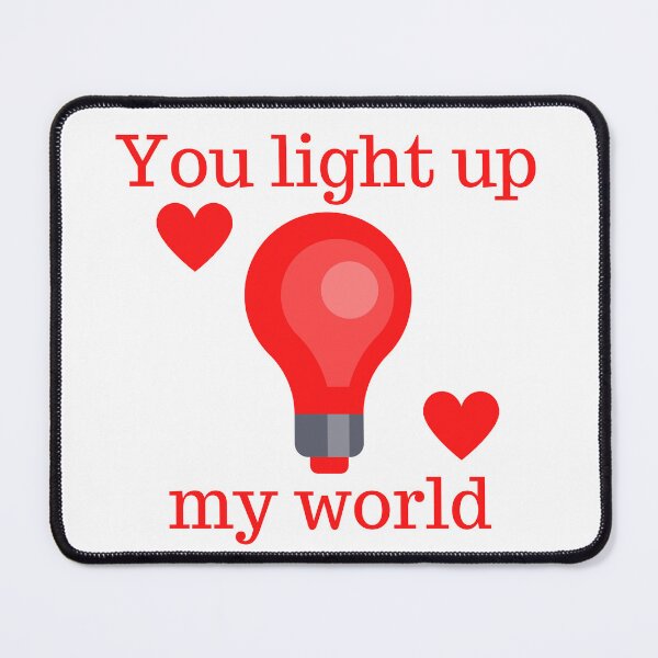 Item preview, You Light Up My World. Cute Valentine's Day Pun. designed and sold by That Cheeky Tee.