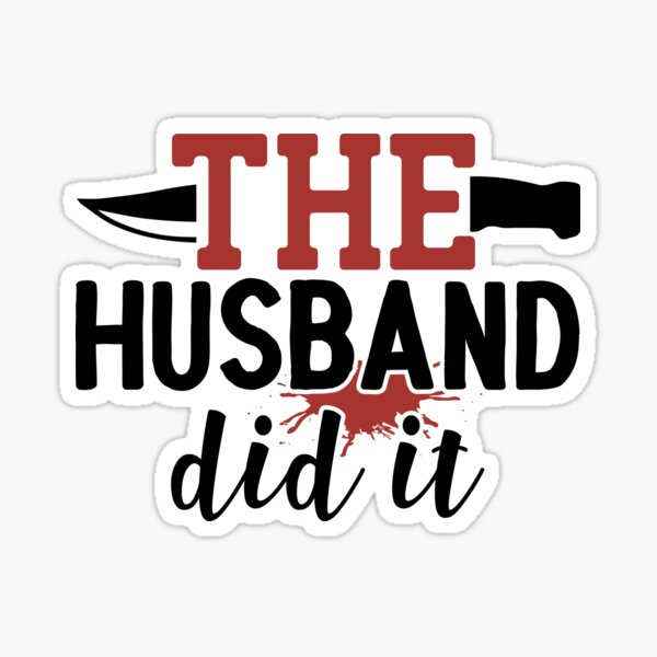The husband did it - Quote Sticker