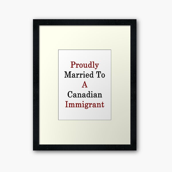 Aperçu de l'œuvre Fièrement marié à un immigrant canadien créée et vendue par supernova23.
