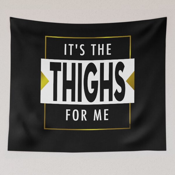 Item preview, IT'S THE THIGHS FOR ME Funny Graphic Gift designed and sold by MascotCulture.