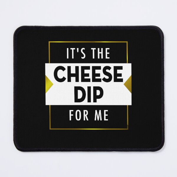 Item preview, IT'S THE CHEESE DIP FOR ME Funny Graphic Gift designed and sold by MascotCulture.
