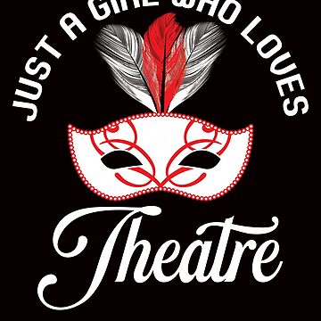 Artwork thumbnail, Girl Who Loves Theatre Acting Drama Actor Actress Theater by TomGiantDesigns