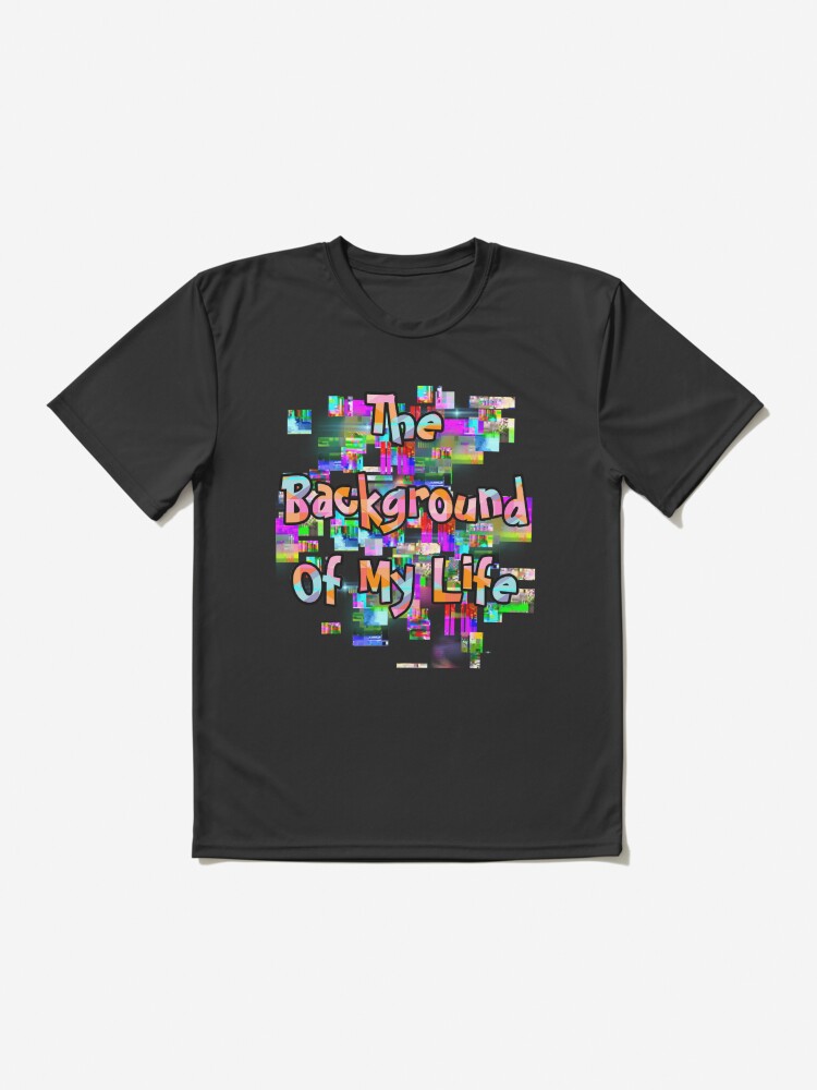 Thumbnail 2 of 7, Active T-Shirt, The Background Of My Life designed and sold by Naim Halawi.