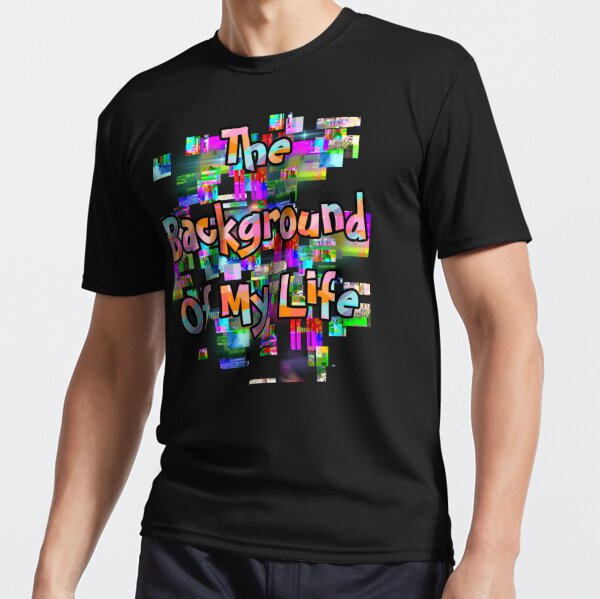 The Background Of My Life Active T-Shirt