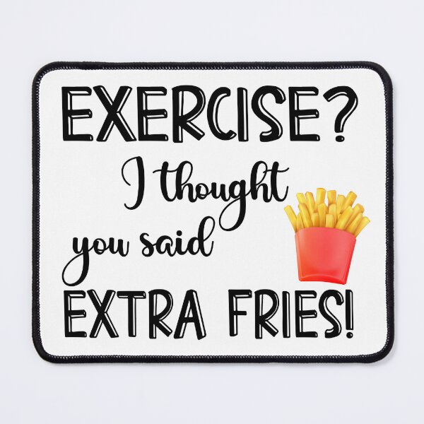 Item preview, Exercise? I thought you said Extra FRIES-funny gift for food lovers designed and sold by BRtisticDesigns.