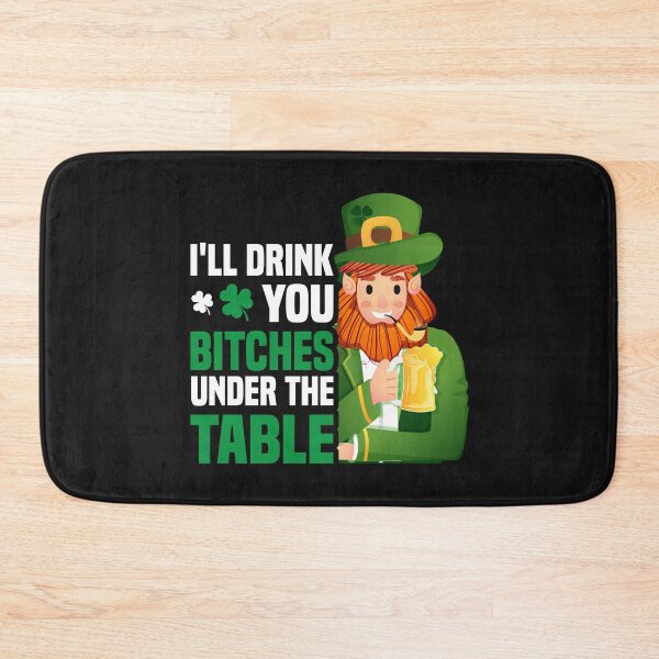 Item preview, I'll Drink You Bitches Under The Table-Funny St. Patricks Day gift designed and sold by BRtisticDesigns.