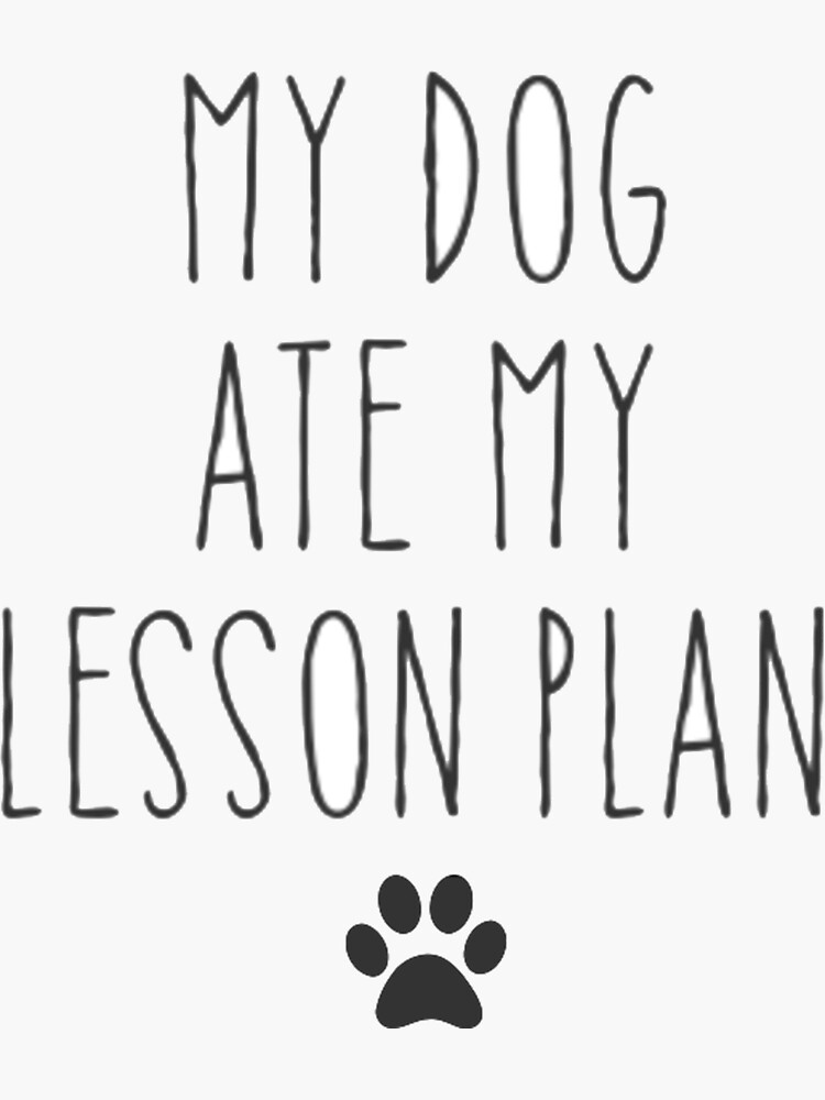 "my dog ate my lesson plan Sticker" Sticker for Sale by LukJaksch