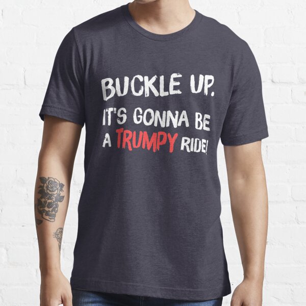 It's gonna be a Trumpy ride! Essential T-Shirt