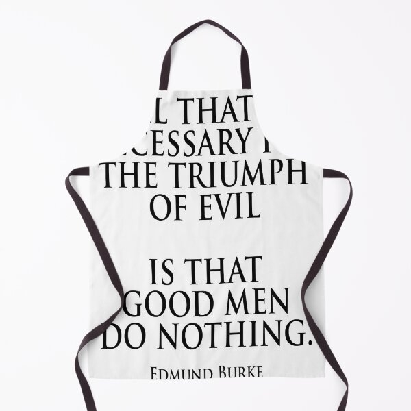 Item preview, EVIL. Edmund Burke. All that is necessary for the triumph of evil is that good men do nothing. designed and sold by JamesPowers87.