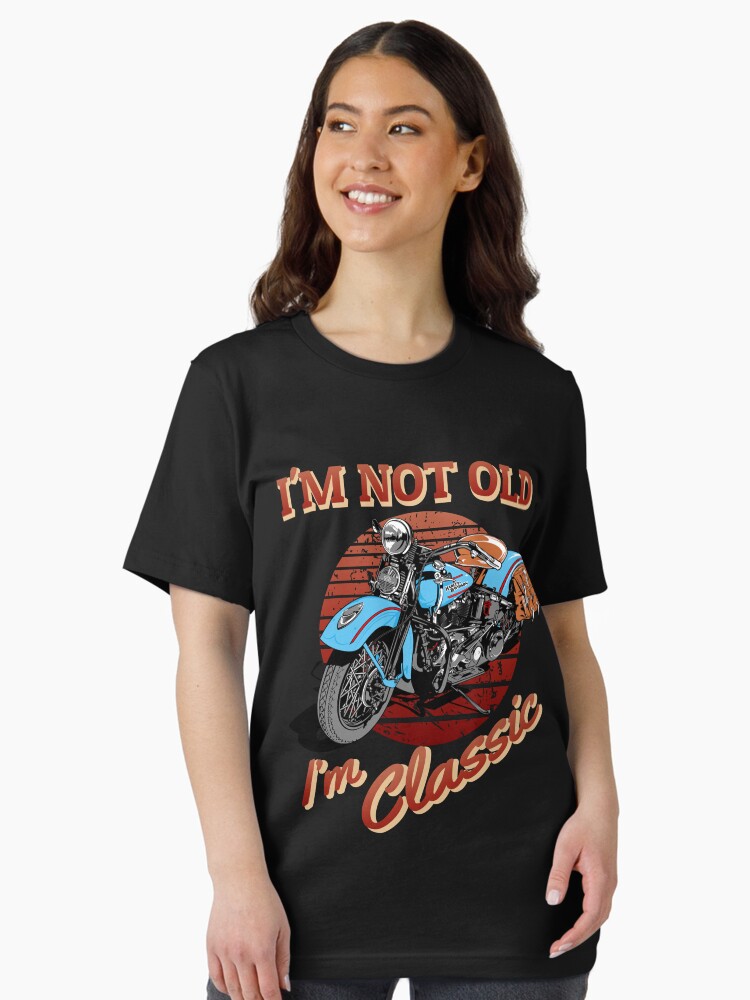 I'm not old, I'm Classic, vintage motorcycle, classic bike