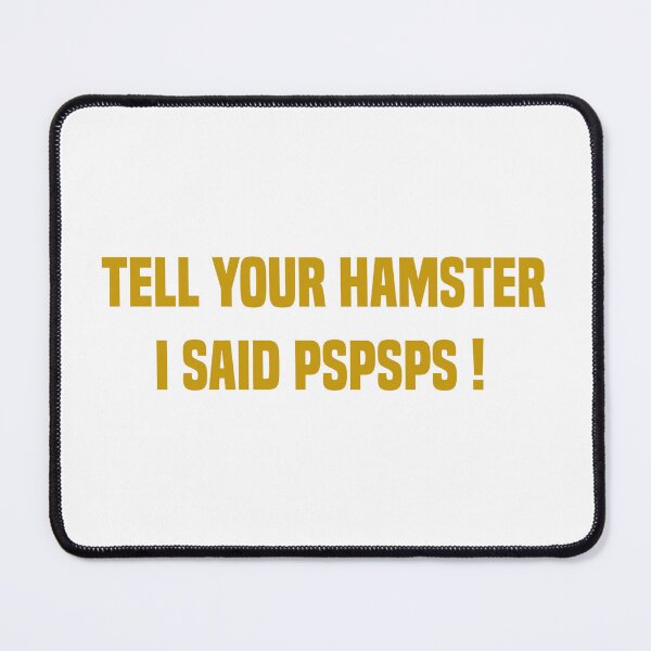 Item preview,  Tell Your Hamster I Said Pspsps Gold Quote designed and sold by medbdj.
