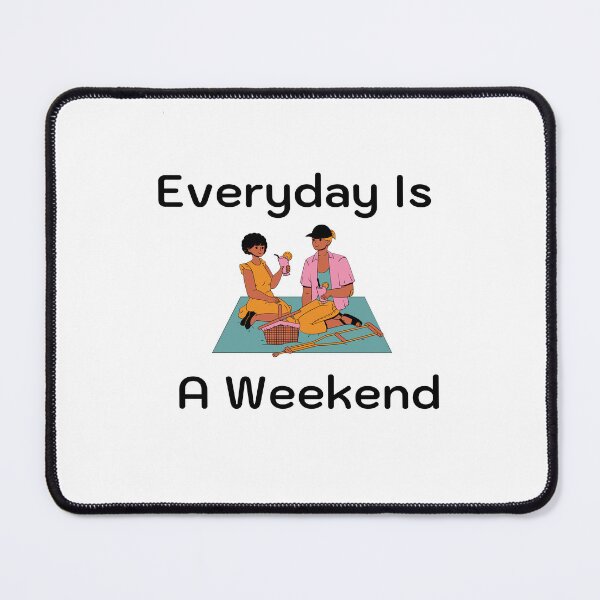 Item preview, Everyday Is A Weekend designed and sold by JINRANIN.