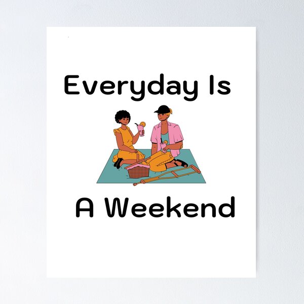Item preview, Everyday Is A Weekend designed and sold by JINRANIN.
