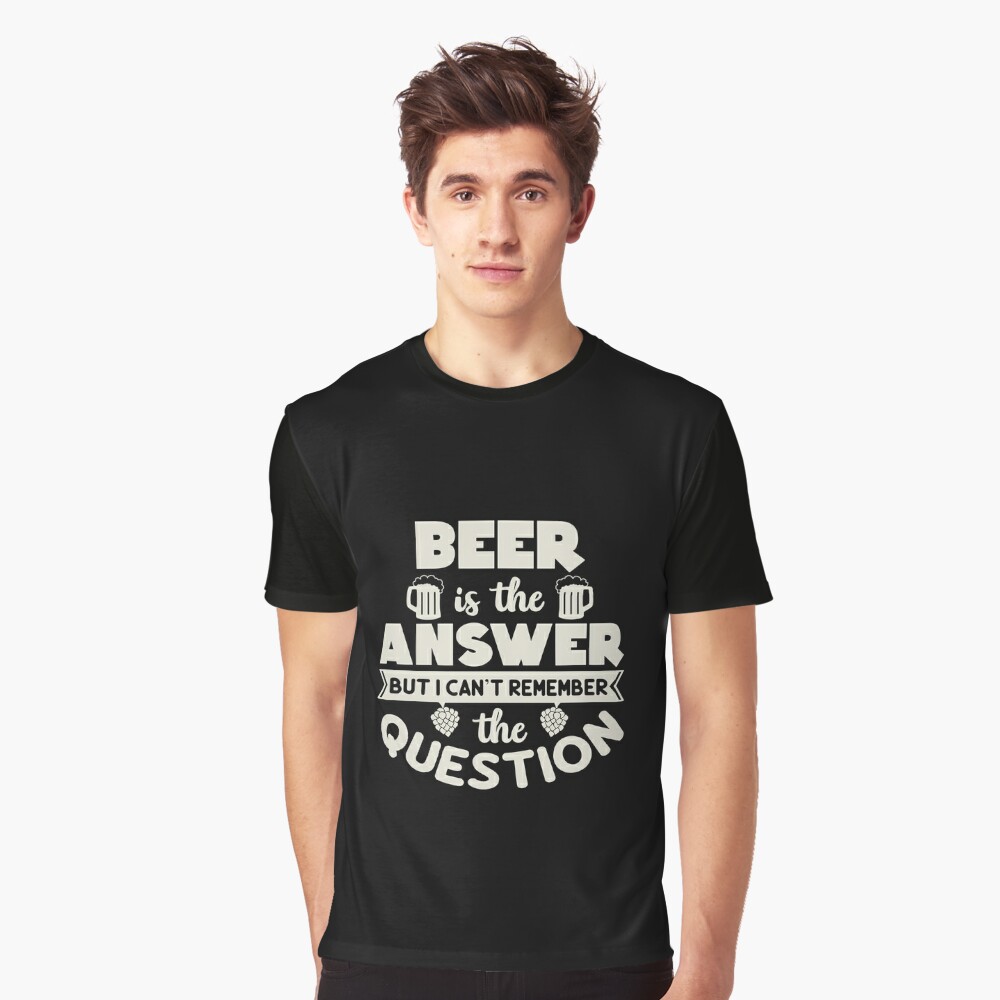 Beer is the answer Essential T-Shirt for Sale by Pacesyte