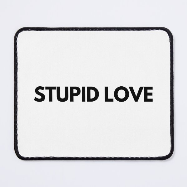 Item preview, STUPID LOVE, PLAIN BLACK TEXT designed and sold by imabbhey.