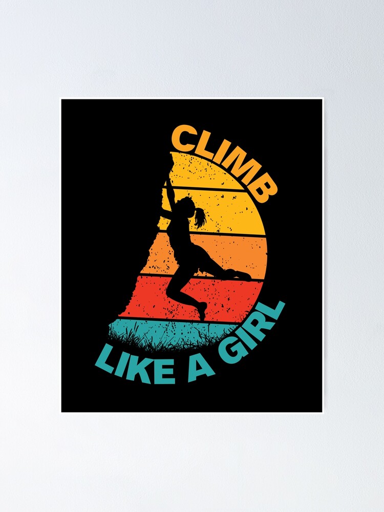 "Climb Like A Girl Rock Climbing Girl" Poster for Sale by phpdesigns