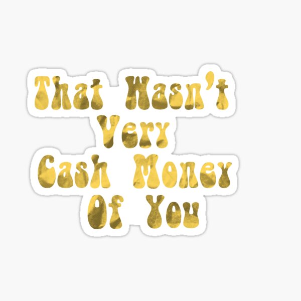 Funny money : that wasn't very cash money of you the Money Cash, saracreates, popula, Cash funny  Sticker for Sale by Best Seller
