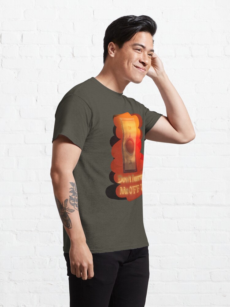 Thumbnail 5 of 7, Classic T-Shirt, Don’t turn me OFF !! designed and sold by Naim Halawi.