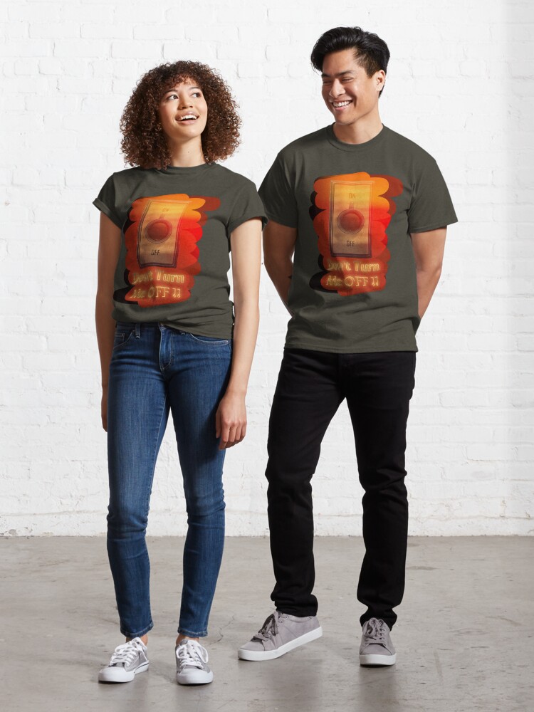 Thumbnail 1 of 7, Classic T-Shirt, Don’t turn me OFF !! designed and sold by Naim Halawi.