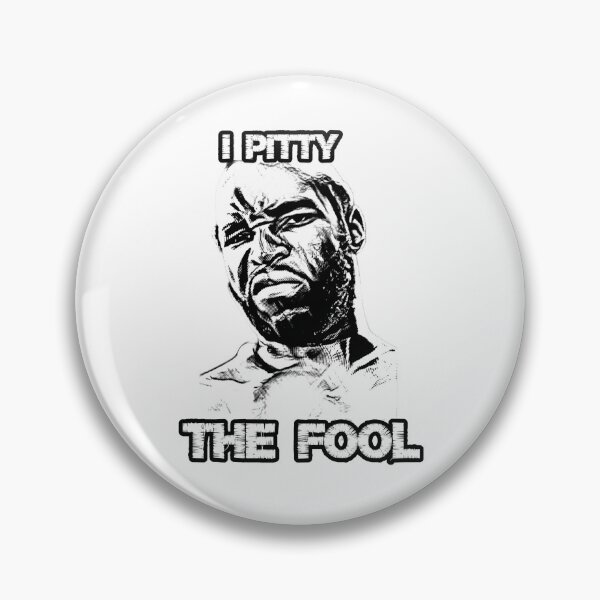 Item preview, ''I Pitty the Fool'' by Clubber Lang designed and sold by PeacefulRiver.
