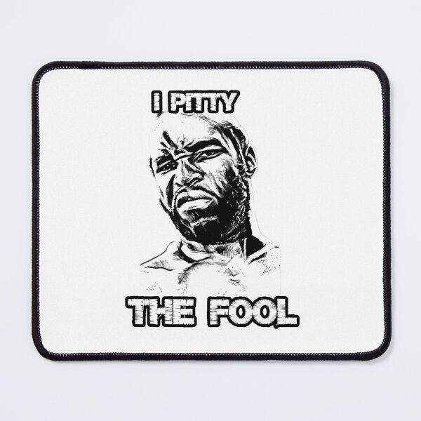 Item preview, ''I Pitty the Fool'' by Clubber Lang designed and sold by PeacefulRiver.