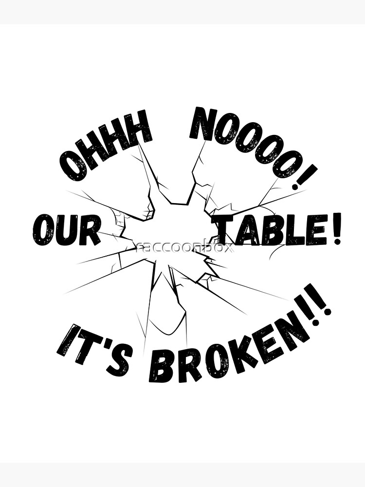 "Oh No! Our Table! It's Broken!" Poster for Sale by raccoonbox | Redbubble