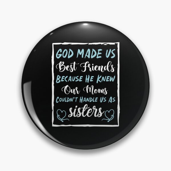 Item preview,  God Made Us Best Friends Because He Knew Our Moms Couldn't Handle Us As Sisters - Best Friends designed and sold by Life Shop.