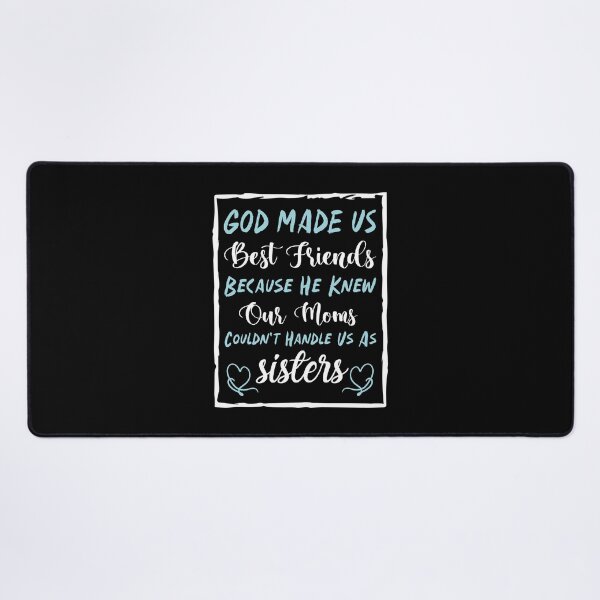 Item preview,  God Made Us Best Friends Because He Knew Our Moms Couldn't Handle Us As Sisters - Best Friends designed and sold by Life Shop.
