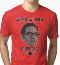Wrestle With Jeff, Prepare For Death Tri-blend T-Shirt