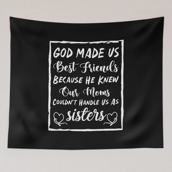 Item preview, God Made Us Best Friends Because He Knew Our Moms Couldn't Handle Us As Sisters - Best Friends designed and sold by Life Shop.