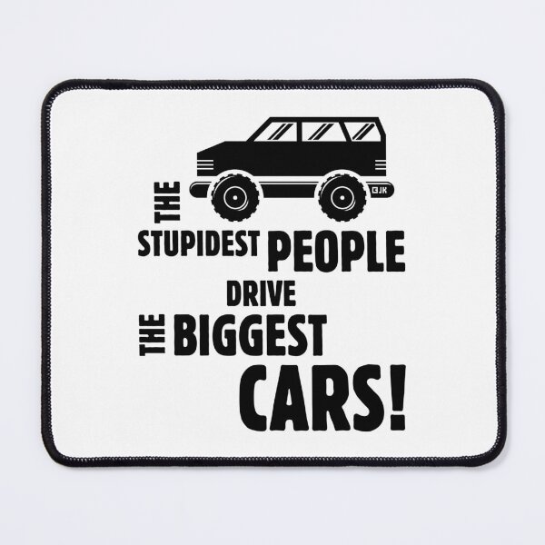 Item preview, The Stupidest People Drive The Biggest Cars! (Black) designed and sold by MrFaulbaum.