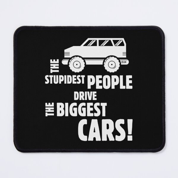 Item preview, The Stupidest People Drive The Biggest Cars! (White) designed and sold by MrFaulbaum.