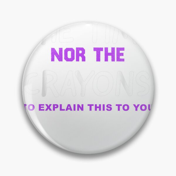 Item preview, I Don't Have The Time Or The Crayons Funny Sarcasm Quote designed and sold by designreb.