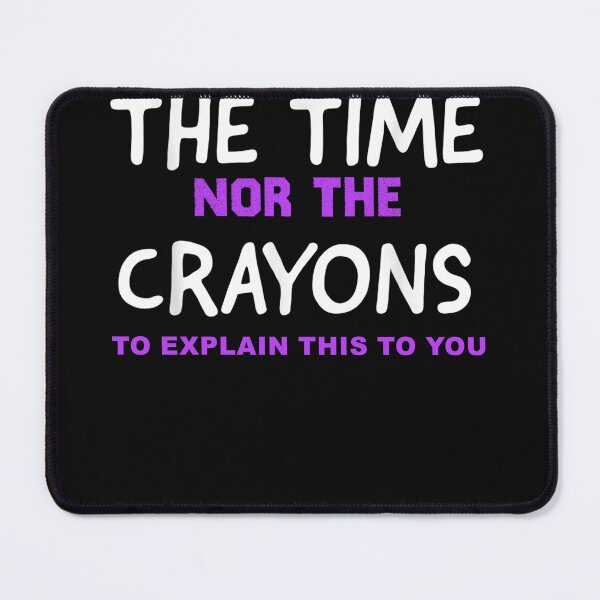 Item preview, I Don't Have The Time Or The Crayons Funny Sarcasm Quote designed and sold by designreb.