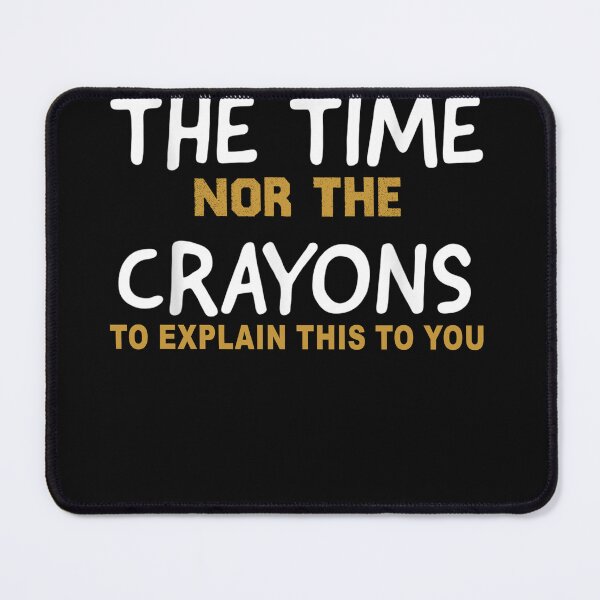 Item preview, I Don't Have The Time Or The Crayons Funny Sarcasm Quote designed and sold by designreb.