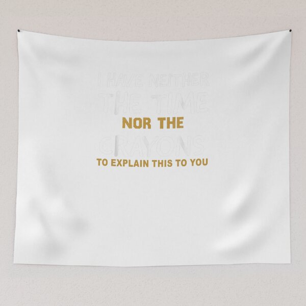 Item preview, I Don't Have The Time Or The Crayons Funny Sarcasm Quote designed and sold by designreb.