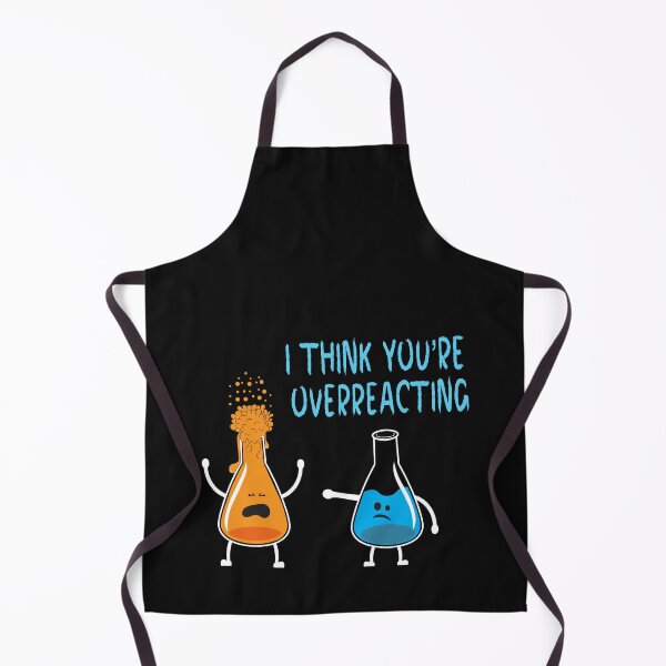 Item preview, I think you're overreacting - Funny Chemistry Quotes designed and sold by BahaaIB.