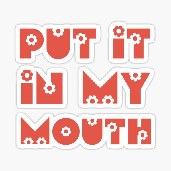 Put It In My Mouth Sticker By Tchevu Redbubble   St,small,507x507 Pad,600x600,f8f8f8 