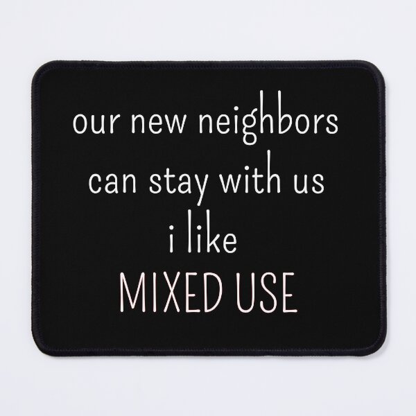 Item preview, Our new neighbors can stay with us i like mixed use urban planning memes gift designed and sold by kerimbayram.