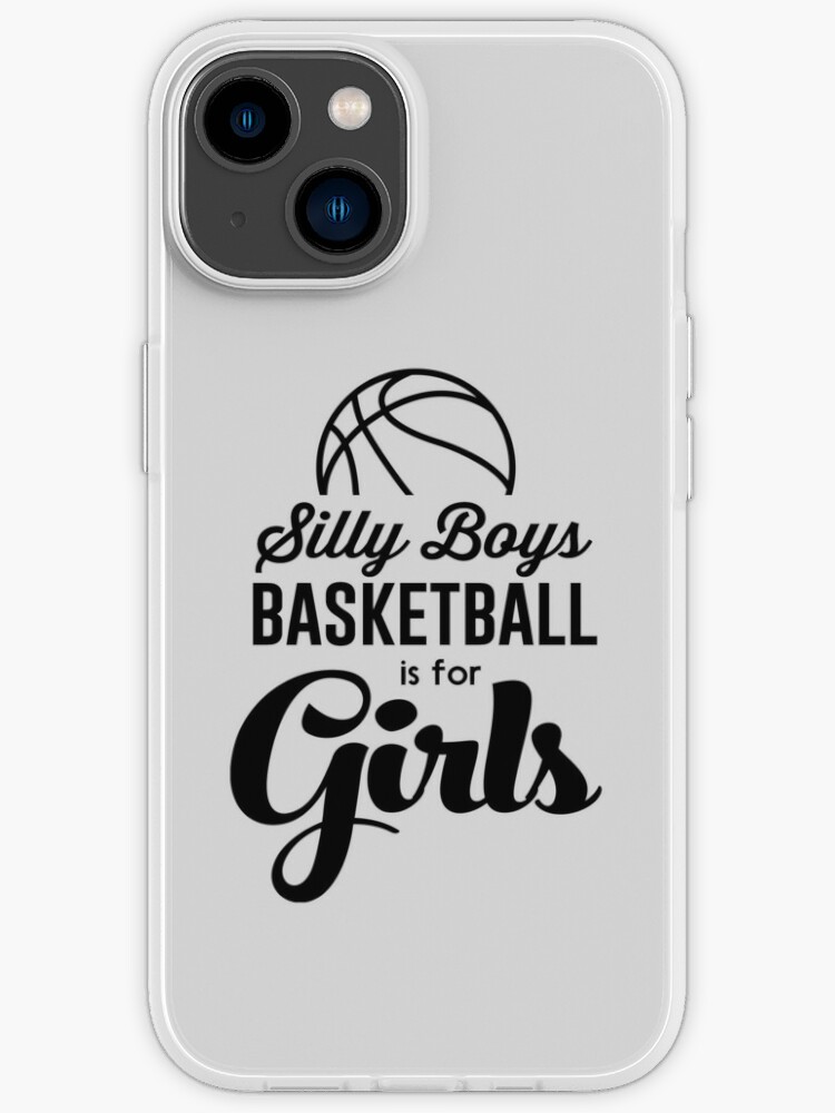 Silly Boys Boys Basketball Is For Girls Iphone Case For Sale By Sportsfan Redbubble