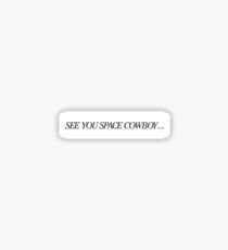 SEE YOU SPACE COWBOY… Sticker