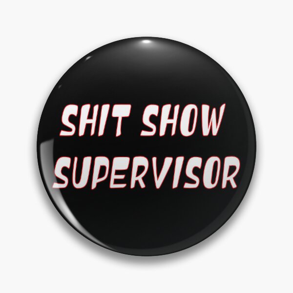 Item preview, SHIT SHOW SUPERVISOR designed and sold by ART-SOUF.