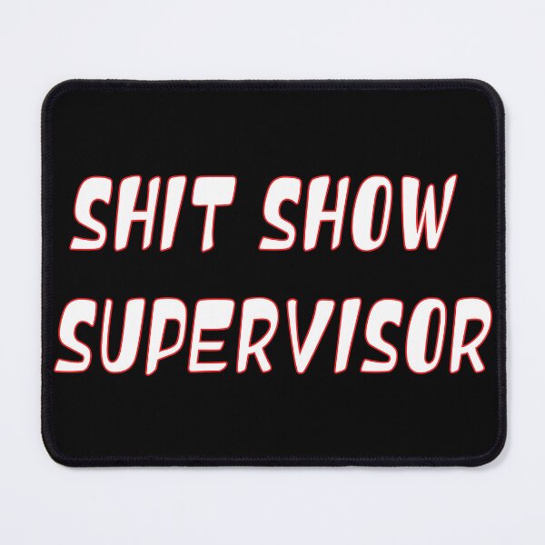 Item preview, SHIT SHOW SUPERVISOR designed and sold by ART-SOUF.
