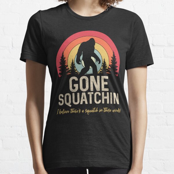 Gone Squatchin (Distressed) Squatch in these Woods Essential T-Shirt