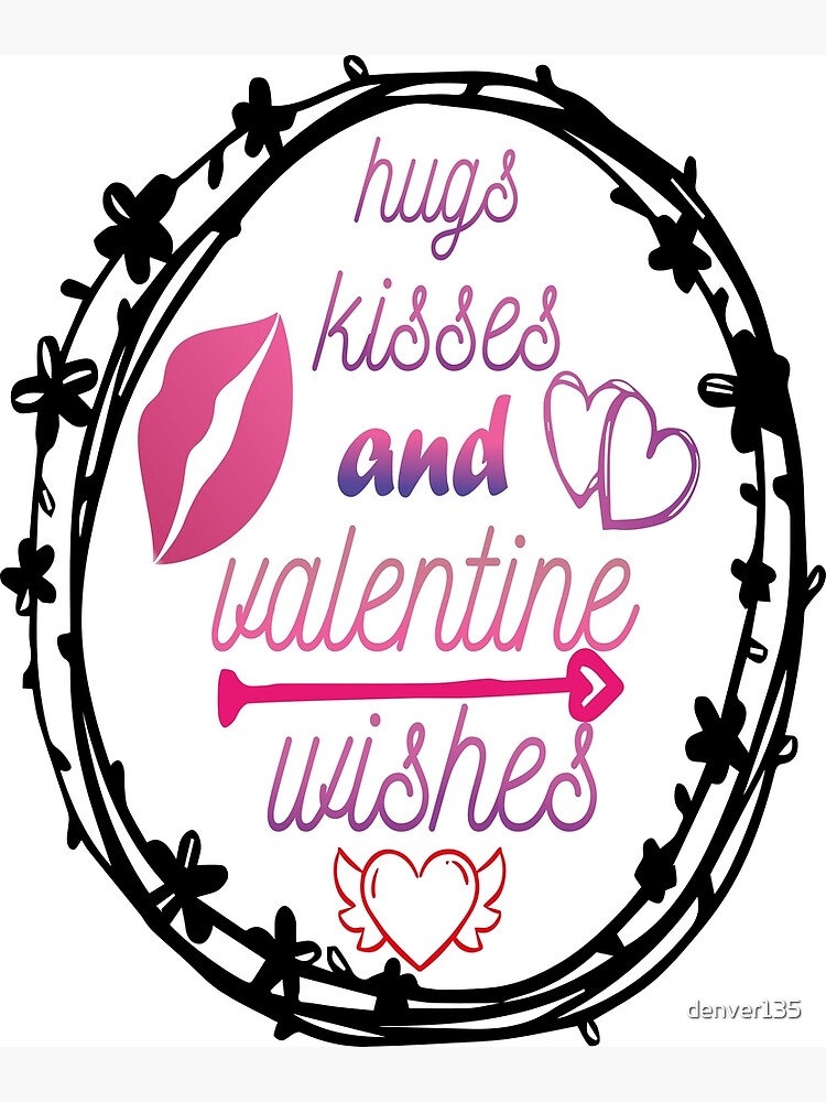 “Hugs Kisses And Valentine Wishes” Poster by denver135 | Redbubble