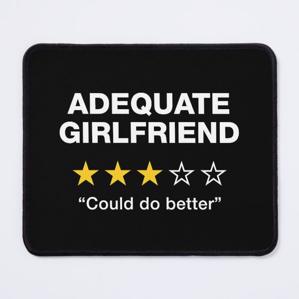 Item preview, Adequate Girlfriend designed and sold by PaulSDesign.