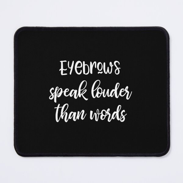 Item preview, Eyebrows Speak Louder Than Words designed and sold by kapotka.