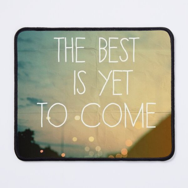 Item preview, THE BEST IS YET TO COME!!! designed and sold by ViorelArhiri.