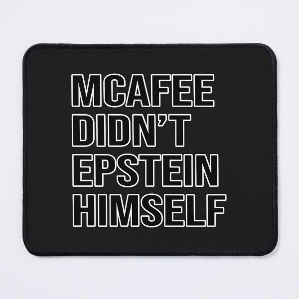 Item preview, McAfee didn_t Epstein himself    designed and sold by XMakena.